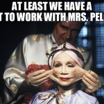 Brazil Facelift | AT LEAST WE HAVE A LOT TO WORK WITH MRS. PELOSI | image tagged in brazil facelift | made w/ Imgflip meme maker