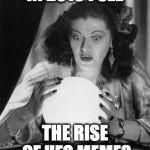fortune teller | IN 2019 I SEE; THE RISE OF UFO MEMES | image tagged in fortune teller | made w/ Imgflip meme maker