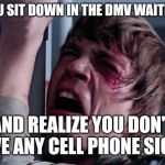 That's impossible! | WHEN YOU SIT DOWN IN THE DMV WAITING ROOM; AND REALIZE YOU DON'T HAVE ANY CELL PHONE SIGNAL | image tagged in that's impossible | made w/ Imgflip meme maker