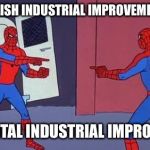 Two spidermen | WHEN ENGLISH INDUSTRIAL IMPROVEMENTS MEETS; CONTINENTAL INDUSTRIAL IMPROVEMENTS | image tagged in two spidermen | made w/ Imgflip meme maker
