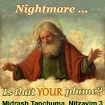 Tzadik's Worst Nightmare (see comments) | Tzadik's Worst; Nightmare ... Is that; YOUR; phone? Midrash Tanchuma, Nitzavim 3 | image tagged in god looking down 650x800 more space on top and bottom,judaism,torah,shavuot | made w/ Imgflip meme maker