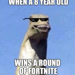 Dino Yee | WHEN A 8 YEAR OLD; WINS A ROUND OF FORTNITE | image tagged in dino yee | made w/ Imgflip meme maker