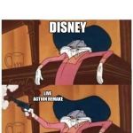 Meanwhile | DISNEY; LIVE ACTION REMAKE | image tagged in cowboy bugs,memes,disney | made w/ Imgflip meme maker