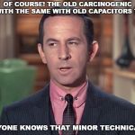 Don Adams, Maxwell Smart | OF COURSE! THE OLD CARCINOGENIC OIL WITH THE SAME WITH OLD CAPACITORS TRICK; EVERYONE KNOWS THAT MINOR TECHNICALITY | image tagged in don adams maxwell smart | made w/ Imgflip meme maker