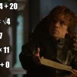 A dozen, a gross, and a score... | 12 + 144 + 20; + 3 × √4; ÷ 7; + 5 × 11; = 9² + 0 | image tagged in tyrion lannister - bad poetry - game of thrones,memes,funny,poetry,math | made w/ Imgflip meme maker