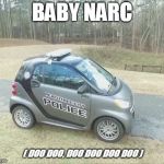 Baby Cop | BABY NARC; ( DOO DOO, DOO DOO DOO DOO ) | image tagged in baby cop | made w/ Imgflip meme maker