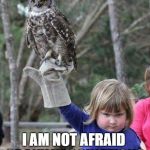 Girl with owl | I AM NOT AFRAID OF ANY VACCINATIONS | image tagged in girl with owl | made w/ Imgflip meme maker