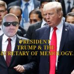 Trump & Me | PRESIDENT TRUMP & THE SECRETARY OF MEMOLOGY. | image tagged in trump  me | made w/ Imgflip meme maker