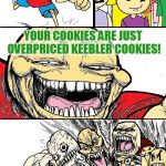 Just my opinion. They taste no different at double the cost. Say they are "for a good cause" and I will roll my eyes at you. | HEY GIRL SCOUTS YOUR COOKIES ARE JUST OVERPRICED KEEBLER COOKIES! | image tagged in hey internet color,nixieknox,memes | made w/ Imgflip meme maker