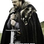 winter is coming | BRACE YOURSELVES... GET READY FOR THE "THE NIGHTS ARE GETTING LIGHTER" COMMENTS. | image tagged in winter is coming | made w/ Imgflip meme maker