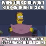 Smothereno | WHEN YOUR GIRL WON'T STOP SNORING AT 3 AM; & YOU HAVE TO TALK YOURSELF OUT OF MAKING HER REAL SILENT | image tagged in flanders smothering diddliedoo,snoring,sleep,simpsons,silence,shhhh | made w/ Imgflip meme maker