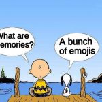 Snoopy  | A bunch of emojis; What are memories? | image tagged in snoopy | made w/ Imgflip meme maker