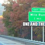 Hey Coach! How long is the mile run? | ONE AND THE SAME | image tagged in mile run 1 mile | made w/ Imgflip meme maker