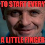 It's just common sense to wash hands before a meal. | I LIKE TO START EVERY MEAL; WITH A LITTLE FINGER FOOD | image tagged in hannibal,memes,finger food,eat sensibly,wash hands | made w/ Imgflip meme maker