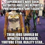 Distracted Boyfriend Superhero | SUPERHEROES HAVE SUCH OUTDATED JOBS, LIKE REPORTER, PHOTOGRAPHER, GOV'T AGENT... THEIR JOBS SHOULD BE UPDATED TO BLOGGER, YOUTUBE STAR, REALITY STAR... | image tagged in distracted boyfriend superhero | made w/ Imgflip meme maker