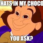 What's in Wonka's Chocolate?  | SO WHATS IN MY CHOCOLATE; YOU ASK? | image tagged in tom and jerry willy wonka and the chocolate factory | made w/ Imgflip meme maker