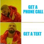 On my cell | GET A PHONE CALL; GET A TEXT | image tagged in nah yeah,phone,phone call,texts | made w/ Imgflip meme maker