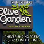 Olive Garden | MENU OFFERS; " NEVER-ENDING PASTA" 
  (FOR A LIMITED TIME) | image tagged in olive garden | made w/ Imgflip meme maker