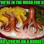 Octodog | WHEN YOU'RE IN THE MOOD FOR SEAFOOD; BUT YOU'RE ON A BUDGET | image tagged in seafood,memes,hotdog,budget,first world problems,octopus | made w/ Imgflip meme maker