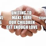shaking hands | UNITING TO MAKE SURE OUR CHILDREN GET ENOUGH LOVE; STARSCREAM FANS; PROWL FANS | image tagged in shaking hands | made w/ Imgflip meme maker