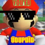 SMG4 Retarded Mario | YOU'ER; UDUPDID | image tagged in smg4 retarded mario | made w/ Imgflip meme maker