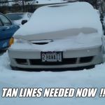Baby it's cold outside  !!! | TAN LINES NEEDED NOW  !! | image tagged in bikini,tan,hawaii | made w/ Imgflip meme maker