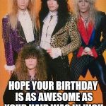 80s Rock | HAPPY BIRTHDAY, ROGER! HOPE YOUR BIRTHDAY IS AS AWESOME AS YOUR HAIR WAS IN HIGH SCHOOL! PARTY ON 🍻🤘🏼 | image tagged in 80s rock | made w/ Imgflip meme maker