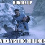 Frozen Star Trek | BUNDLE UP; WHEN VISITING CHILLINOIS | image tagged in frozen star trek | made w/ Imgflip meme maker