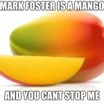 Mango | MARK FOSTER IS A MANGO; AND YOU CANT STOP ME | image tagged in mango | made w/ Imgflip meme maker