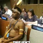 President of Papua New Guinea at the UN | WELL SHIT. THIS ISN'T AWKWARD AT ALL. | image tagged in president of papua new guinea at the un | made w/ Imgflip meme maker
