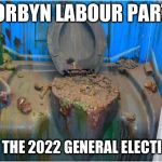 General election 2022 | CORBYN LABOUR PARTY; AT THE 2022 GENERAL ELECTION | image tagged in wearecorbyn,cultofcorbyn,labourisdead,gtto jc4pm,communist socialist,anti-semite and a racist | made w/ Imgflip meme maker