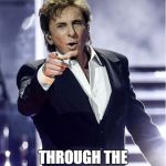 Barry Manilow | LOOKS LIKE WE MADE IT... THROUGH THE FRIGID YEAR OF JANUARY | image tagged in barry manilow | made w/ Imgflip meme maker