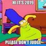 420 Marge | HI IT'S 2019; PLEASE DON'T JUDGE | image tagged in 420 marge | made w/ Imgflip meme maker