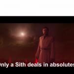 Only a Sith deals in absolutes meme
