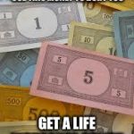 Monopoly Money | SORRY BUT WE CAN’T USE THIS MONEY TO BURY YOU; GET A LIFE INSURANCE POLICY | image tagged in monopoly money | made w/ Imgflip meme maker