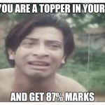 Crying | WHEN YOU ARE A TOPPER IN YOUR CLASS; AND GET 87% MARKS | image tagged in crying | made w/ Imgflip meme maker