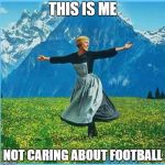 This is me not caring | THIS IS ME; NOT CARING ABOUT FOOTBALL | image tagged in this is me not caring | made w/ Imgflip meme maker