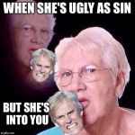 shes so ugly you ghost your own social media's | WHEN SHE'S UGLY AS SIN; BUT SHE'S INTO YOU | image tagged in gary busey | made w/ Imgflip meme maker