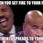 instant regret | WHEN YOU SET FIRE TO YOUR FART; AND THEN IT SPREADS TO YOUR ASS | image tagged in instant regret | made w/ Imgflip meme maker
