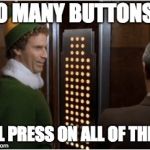 Buddy the Elevator | SO MANY BUTTONS... I'LL PRESS ON ALL OF THEM | image tagged in buddy the elevator | made w/ Imgflip meme maker