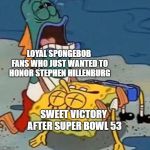 Sweet Victory's Death | LOYAL SPONGEBOB FANS WHO JUST WANTED TO HONOR STEPHEN HILLENBURG SWEET VICTORY AFTER SUPER BOWL 53 | image tagged in crying spongebob lifeguard fish,superbowl 2019,superbowl 53,sweet victory | made w/ Imgflip meme maker