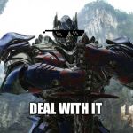 Optimus Is A Badass | DEAL WITH IT | image tagged in transformers,optimus prime,memes,movies | made w/ Imgflip meme maker