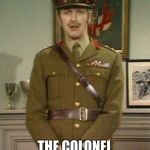 The Colonel Monty Python | THE COLONEL SAYS FAREWELL. | image tagged in the colonel monty python | made w/ Imgflip meme maker