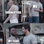 Gillette commercial | ME; SUBNAUTICA; MY FEAR OF THE SEA | image tagged in gillette commercial | made w/ Imgflip meme maker