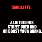 Did you know | A LIE TOLD FOR STREET CRED AND OR BOOST YOUR BRAND. SMOLLETTY; | image tagged in did you know | made w/ Imgflip meme maker