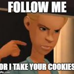Jessica Kills | FOLLOW ME; OR I TAKE YOUR COOKIES | image tagged in jessica kills | made w/ Imgflip meme maker