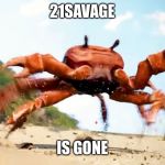 Obama is Gone | 21SAVAGE; IS GONE | image tagged in obama is gone | made w/ Imgflip meme maker