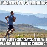 Mind Runner | I WANTED TO GO RUNNING; BUT PROVERBS 28:1 SAYS: "THE WICKED RUN AWAY WHEN NO ONE IS CHASING THEM..." | image tagged in mind runner | made w/ Imgflip meme maker