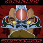 When I know my kids are lying but I need to really bust them on it.  | SWORD OF OMENS! GIVE ME SIGHT BEYOND SIGHT! | image tagged in lion-o,nixieknox,memes,funny memes | made w/ Imgflip meme maker
