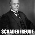 carl jung sitting | SCHADENFREUDE IS MY PROZAC | image tagged in carl jung sitting | made w/ Imgflip meme maker